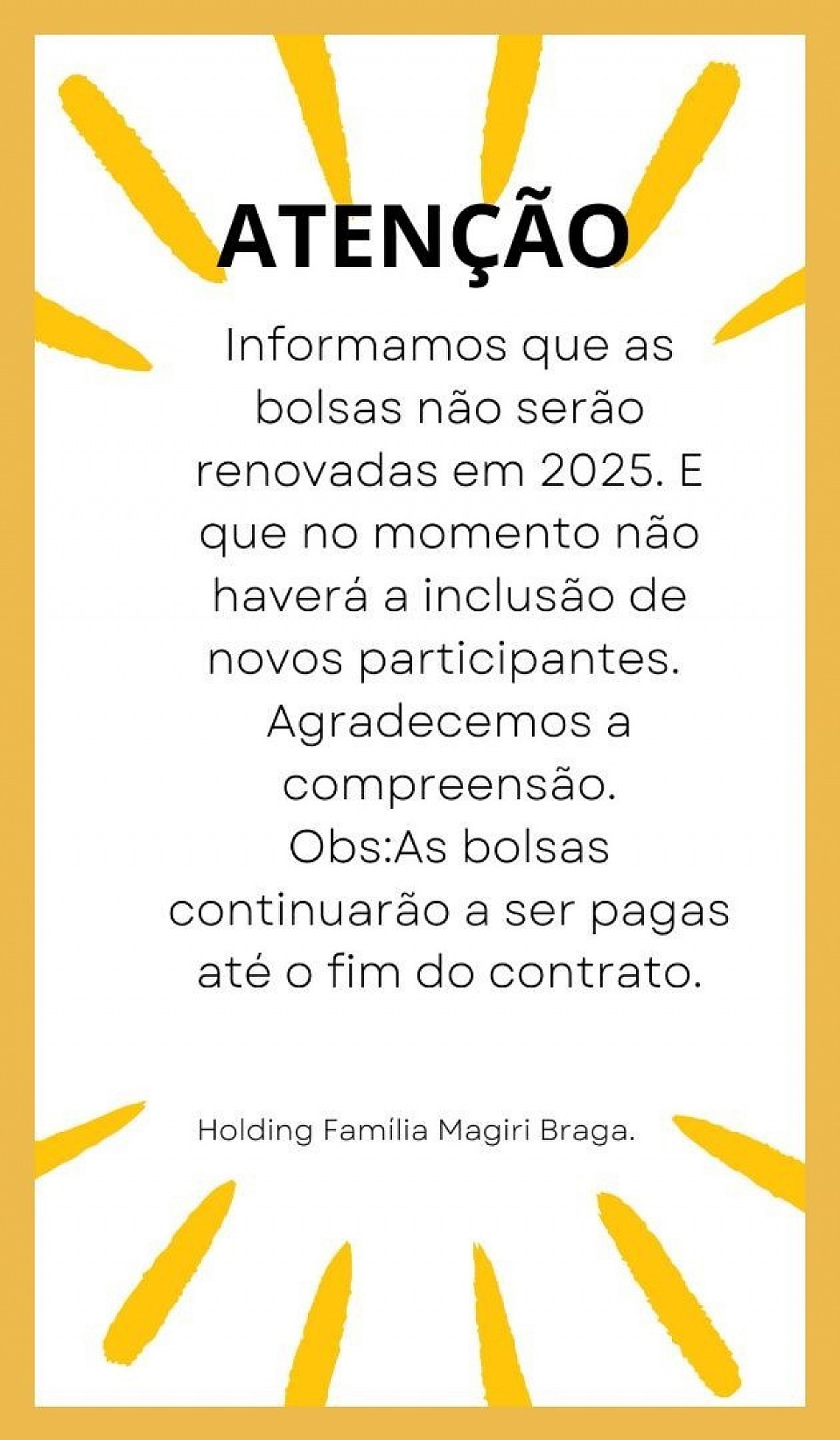 Desde o início de 2024, minhas empresas estavam pagando uma bolsa para incentivar a autonomia das crianças. Tínhamos a Bolsa para crianças Empreendedoras, bolsa para crianças felizes.  Infelizmente por conta de um erro ao enviar a solicitação de renovação das bolsas ocasionou o cancelamento das mesma em 2025. O valor continuará a ser pago até o fim do contrato.